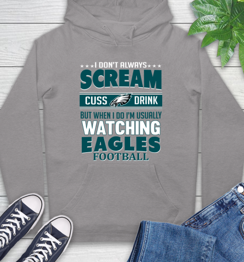 Philadelphia Eagles NFL Football I Scream Cuss Drink When I'm Watching My Team Hoodie 6