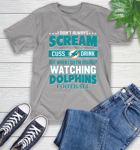 Miami Dolphins NFL Football I Scream Cuss Drink When I'm Watching My Team T-Shirt 6