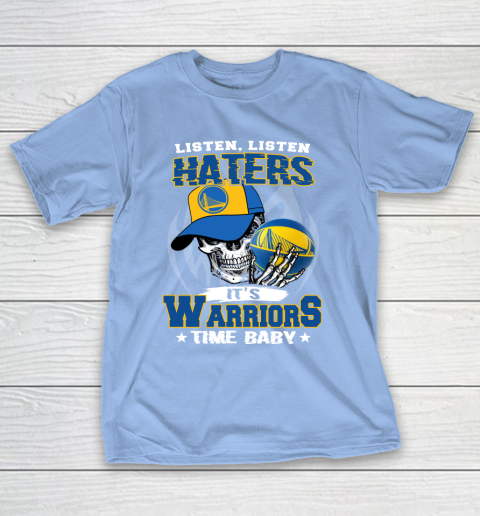 Listen Haters It is WARRIORS Time Baby NBA T-Shirt 10