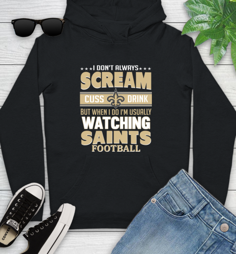 New Orleans Saints NFL Football I Scream Cuss Drink When I'm Watching My Team Youth Hoodie