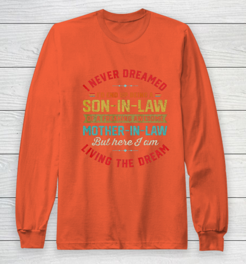 Son In Law Shirt  I Never Dreamed I d End Up Being A Son In Law Mother in Law Long Sleeve T-Shirt 3