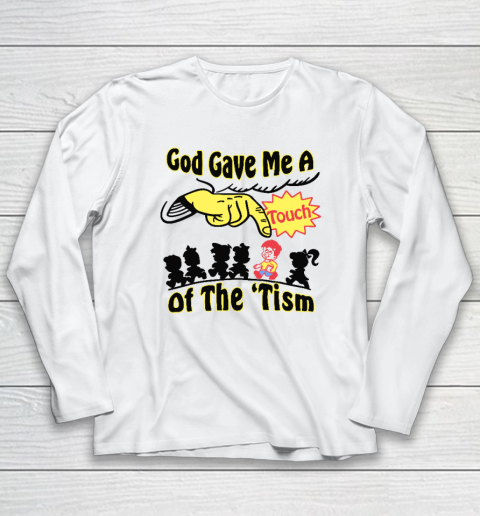 God Gave Me A Touch Of The 'Tism Long Sleeve T-Shirt
