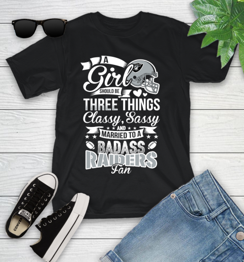 Oakland Raiders NFL Football A Girl Should Be Three Things Classy Sassy And A Be Badass Fan Youth T-Shirt