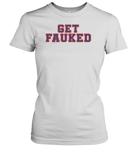 Get Fauked Women's T-Shirt - Topshirtpro