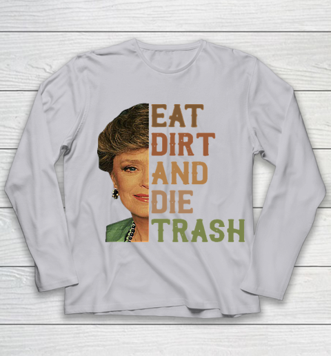 Golden Girls Tshirt Blanche Devereaux Eat Dirt And Die Trash Youth Long Sleeve 3