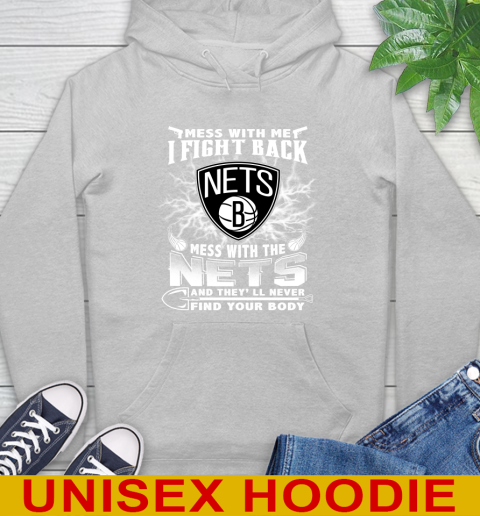 NBA Basketball NBA Basketball Brooklyn Nets Mess With Me I Fight Back Mess With My Team And They'll Never Find Your Body Shirt Hoodie 6