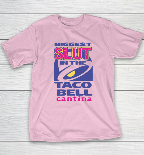 Biggest Slut In the Taco Bell Cantina Youth T-Shirt 6