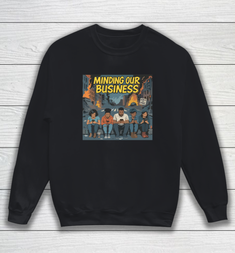 Minding Our Business Apocalypse Satire Sweatshirt