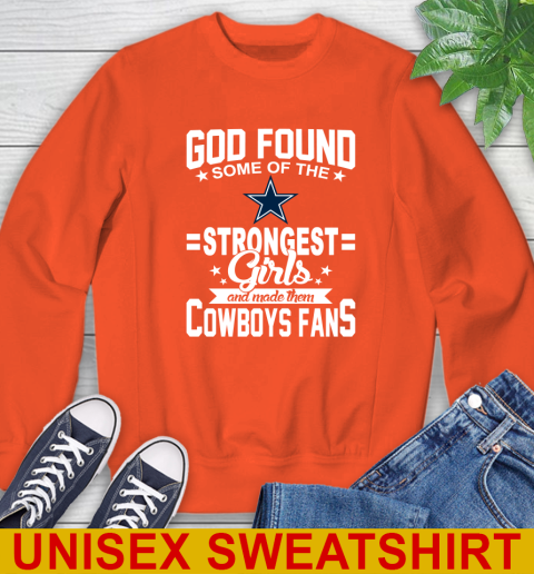 Dallas Cowboys NFL Football God Found Some Of The Strongest Girls Adoring Fans Sweatshirt Tee For Sports