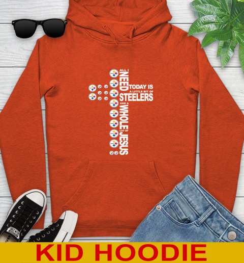 NFL All I Need Today Is A Little Bit Of Pittsburgh Steelers Cross Shirt Youth Hoodie 4
