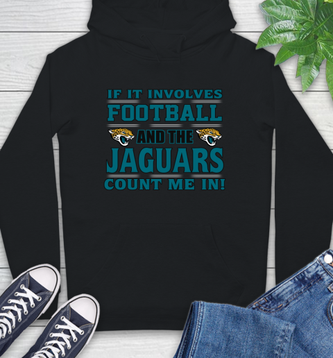 NFL If It Involves Football And The Jacksonville Jaguars Count Me In Sports Hoodie 2