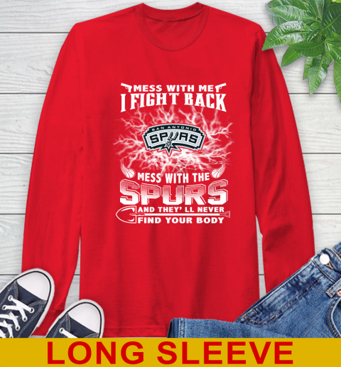 NBA Basketball San Antonio Spurs Mess With Me I Fight Back Mess With My Team And They'll Never Find Your Body Shirt Long Sleeve T-Shirt 12