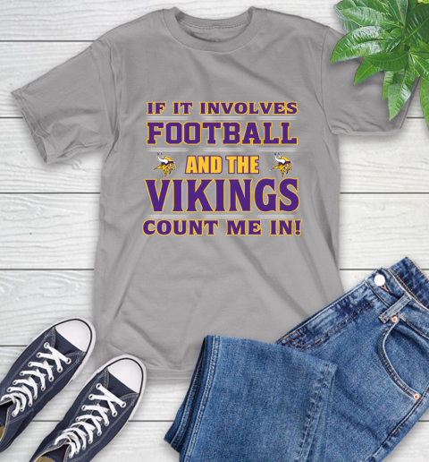 NFL If It Involves Football And The Minnesota Vikings Count Me In Sports T-Shirt 6