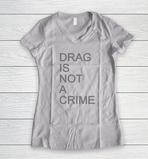 Drag Is Not A Crime Women's V-Neck T-Shirt