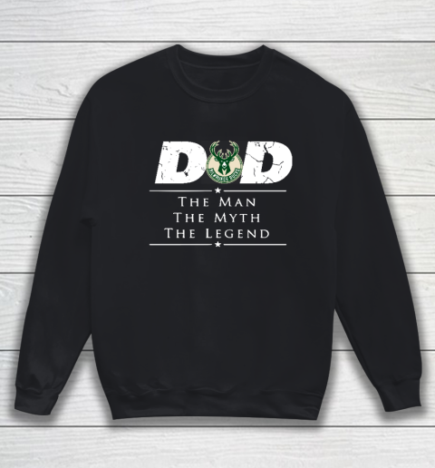 Milwaukee Bucks NBA Basketball Dad The Man The Myth The Legend Sweatshirt