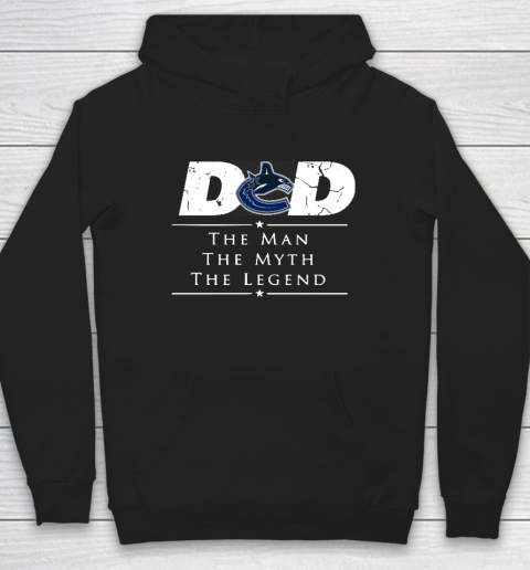 Vancouver Canucks NHL Ice Hockey Dad The Man The Myth The Legend Hoodie