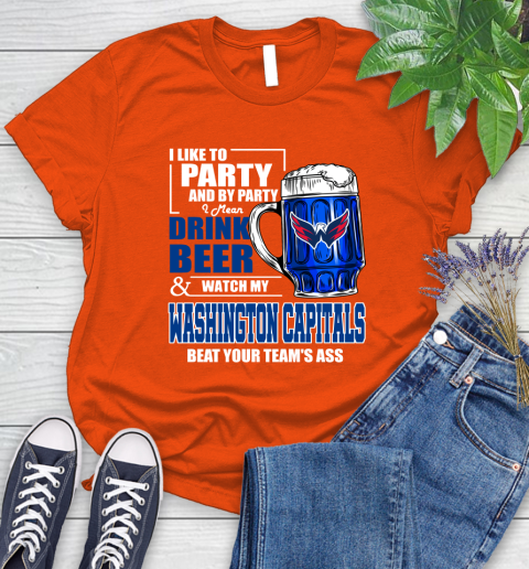 NHL I Like To Party And By Party I Mean Drink Beer And Watch My Washington Capitals Beat Your Team's Ass Hockey Women's T-Shirt 3