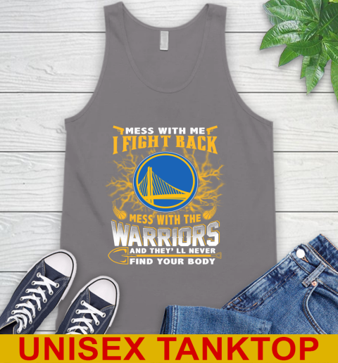 NBA Basketball Golden State Warriors Mess With Me I Fight Back Mess With My Team And They'll Never Find Your Body Shirt Tank Top 6