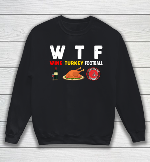 Cleveland Browns Giving Day WTF Wine Turkey Football NFL Sweatshirt