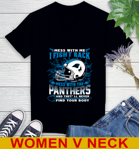 NFL Football Carolina Panthers Mess With Me I Fight Back Mess With My Team And They'll Never Find Your Body Shirt Women's V-Neck T-Shirt