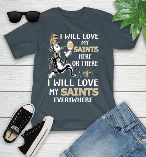 NFL Football New Orleans Saints I Will Love My Saints Everywhere Dr Seuss Shirt Youth T-Shirt 9