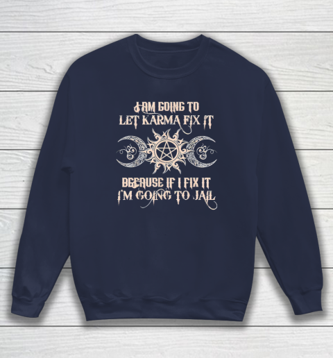 Witch  I'm Going To Let Karma Fix It Because If I Fix It Sweatshirt 2