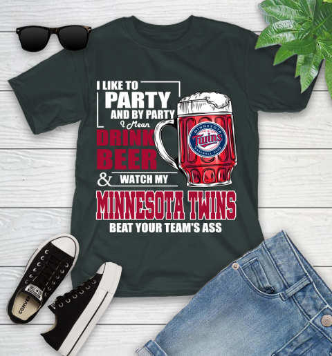 MLB I Like To Party And By Party I Mean Drink Beer And Watch My Minnesota Twins Beat Your Team's Ass Baseball Youth T-Shirt 6