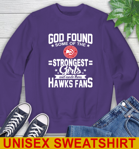 Atlanta Hawks NBA Basketball God Found Some Of The Strongest Girls Adoring Fans Sweatshirt - Image 5
