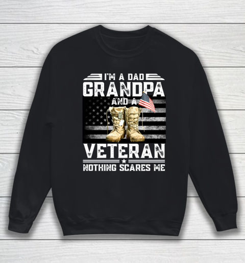 Veteran Shirt I'm a Dad Grandpa And A Veteran Nothing Scares Me Vintage Flag Sweatshirt