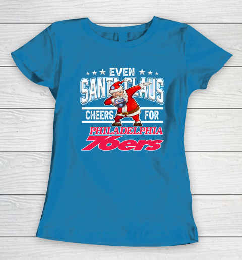 Philadelphia 76ers Even Santa Claus Cheers For Christmas NBA Women's T-Shirt 6