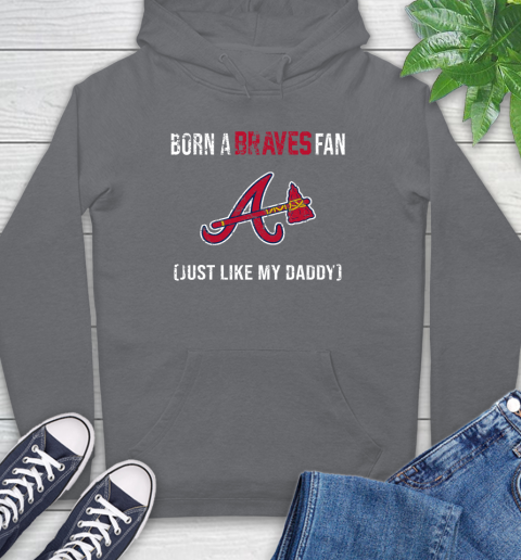 MLB Baseball Atlanta Braves Loyal Fan Just Like My Daddy Shirt Hoodie 7