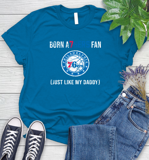 NBA Philadelphia 76ers Loyal Fan Just Like My Daddy Basketball Shirt Women's T-Shirt 8