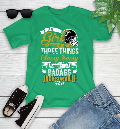 Jacksonville Jaguars NFL Football A Girl Should Be Three Things Classy Sassy And A Be Badass Fan Youth T-Shirt 8