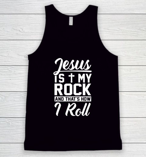 Jesus Is My Rock And That's How I Roll  Christian Tank Top