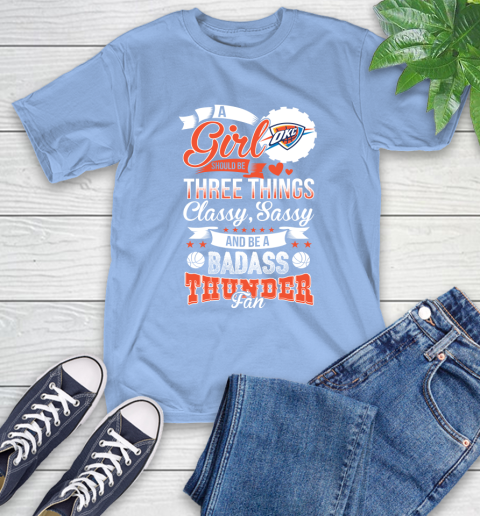 Oklahoma City Thunder NBA A Girl Should Be Three Things Classy Sassy And A Be Badass Fan T-Shirt 12