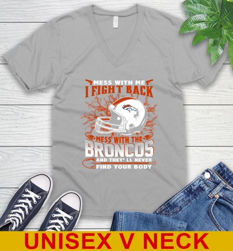 NFL Football Denver Broncos Mess With Me I Fight Back Mess With My Team And They'll Never Find Your Body Shirt V-Neck T-Shirt 3