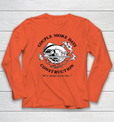 Couple More Days Construction We're Always Almost Done Long Sleeve T-Shirt 3