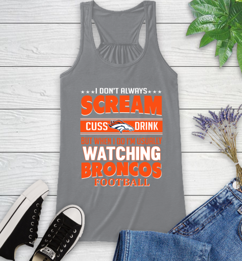 Denver Broncos NFL Football I Scream Cuss Drink When I'm Watching My Team Racerback Tank 4