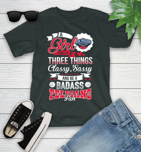 New Orleans Pelicans NBA A Girl Should Be Three Things Classy Sassy And A Be Badass Fan Youth T-Shirt 6