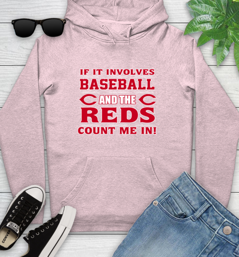 MLB If It Involves Baseball And The Cincinnati Reds Count Me In Sports Youth Hoodie 10