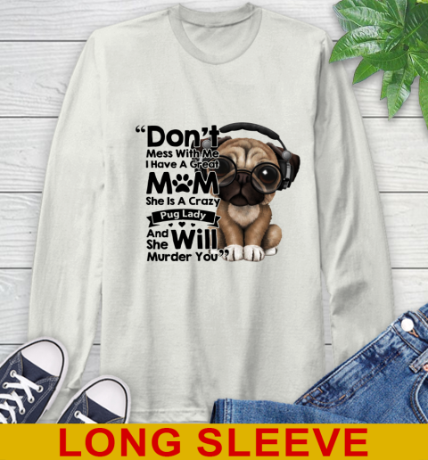 Don't mess with me i have a great mom Pug lady dog lover 56
