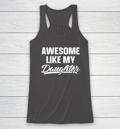 Awesome Like My Daughter Shirt Gift Funny Father's Day Racerback Tank 6