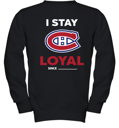 Montreal Canadiens I Stay Loyal Since Personalized Youth Sweatshirt
