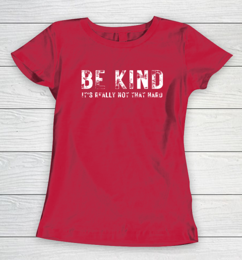 Be Kind It's Really Not That Hard Women's T-Shirt 7