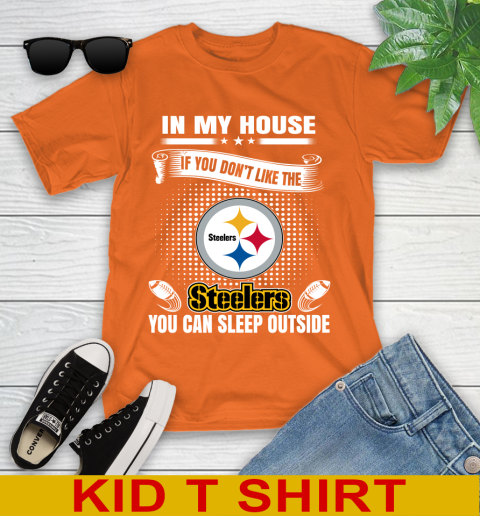 Pittsburgh Steelers NFL Football In My House If You Don't Like The  Steelers You Can Sleep Outside Shirt Youth T-Shirt 8