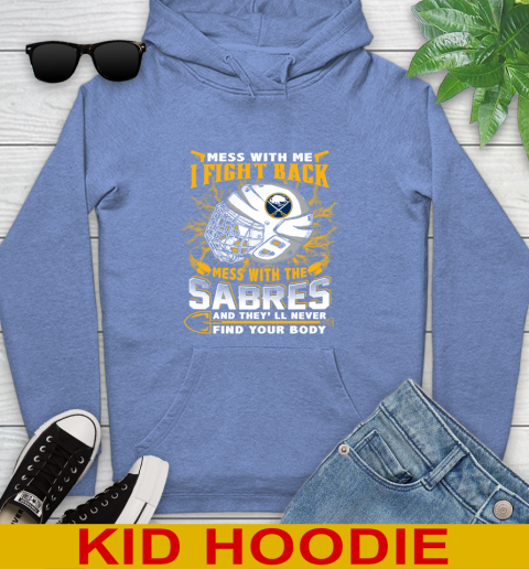 NHL Hockey Buffalo Sabres Mess With Me I Fight Back Mess With My Team And They'll Never Find Your Body Shirt Youth Hoodie 12