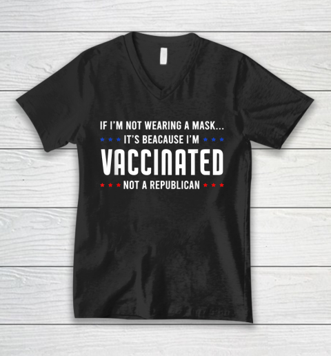 If I'm Not Wearing A Mask I'm VACCINATED Not A Republican V-Neck T-Shirt
