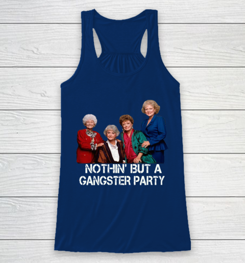 Golden Girls Shirt Bff Tee Best Friends  Nothin' But A Gangter Party Racerback Tank 6