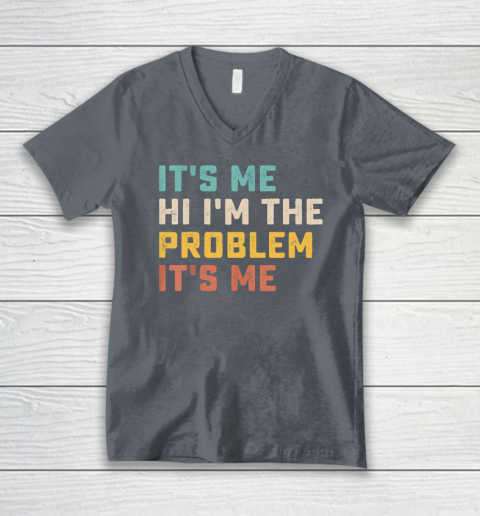 Funny Quote It's Me Hi I'm the Problem It's Me V-Neck T-Shirt 3