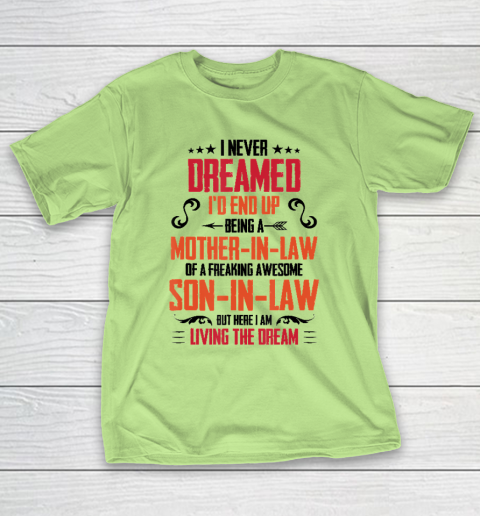 I Never Dreamed I'd End Up Being A Mother In Law Son in Law T-Shirt 6
